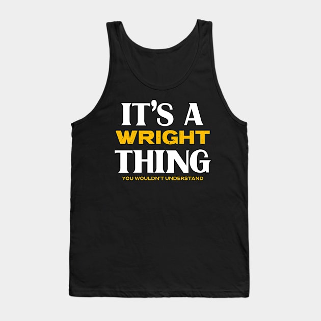 It's a Wright Thing You Wouldn't Understand Tank Top by Insert Name Here